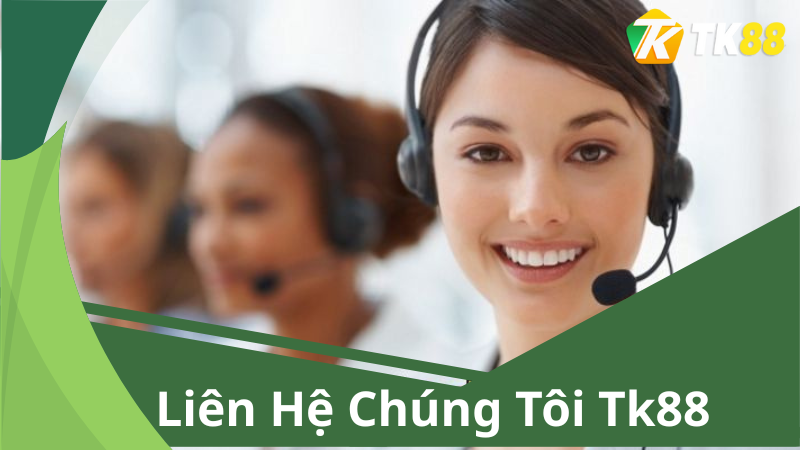 Hiểu Rõ Hơn Về Tk88 Và Lợi Ích Khi Liên Hệ Chúng Tôi Tk88