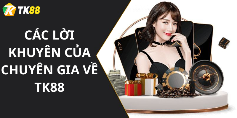 Các Lời Khuyên Của Chuyên Gia Về Tk88