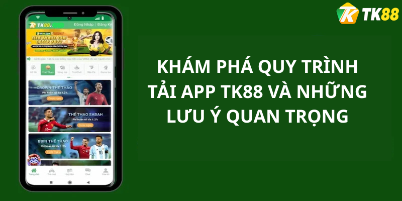 Khám phá quy trình tải app tk88 và những lưu ý quan trọng