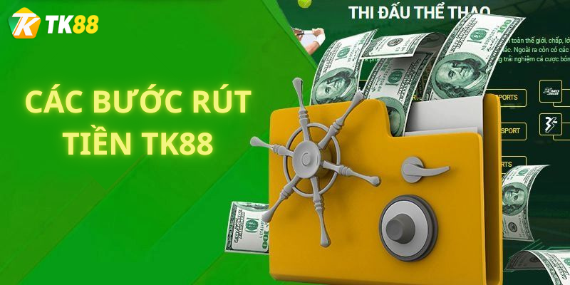 Các Bước Thực Hiện Hướng Dẫn Rút Tiền Tk88