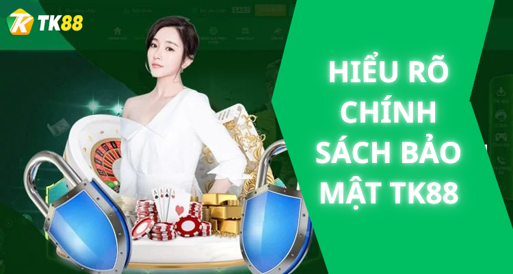 Hiểu Rõ Chính Sách Bảo Mật tk88: Cốt Lõi Vững Chắc Của An Toàn