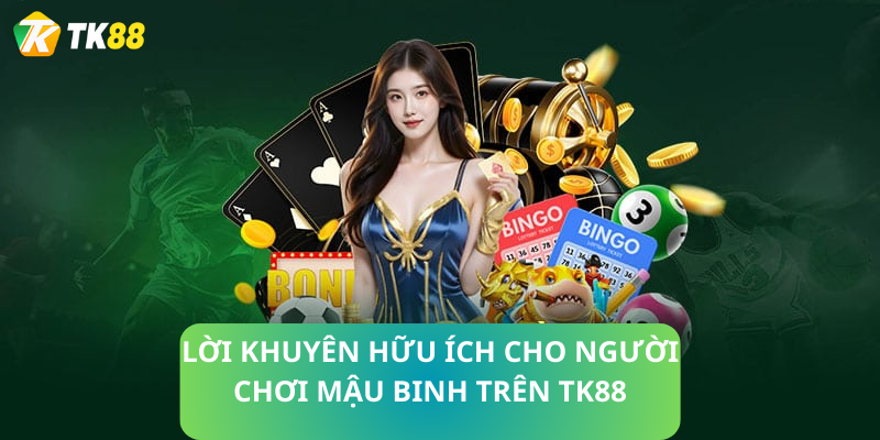 lời khuyên hữu ích cho người chơi Mậu binh trên tk88