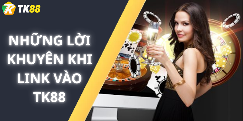 Những lời khuyên khi Link vào tk88