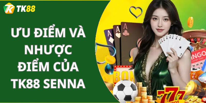 Ưu điểm và Nhược điểm Của Tk88 Senna