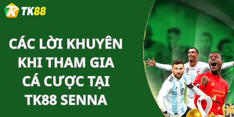 Các Lời Khuyên Khi Tham Gia Cá Cược Tại Tk88 Senna