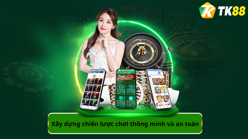 Xây dựng chiến lược chơi thông minh và an toàn