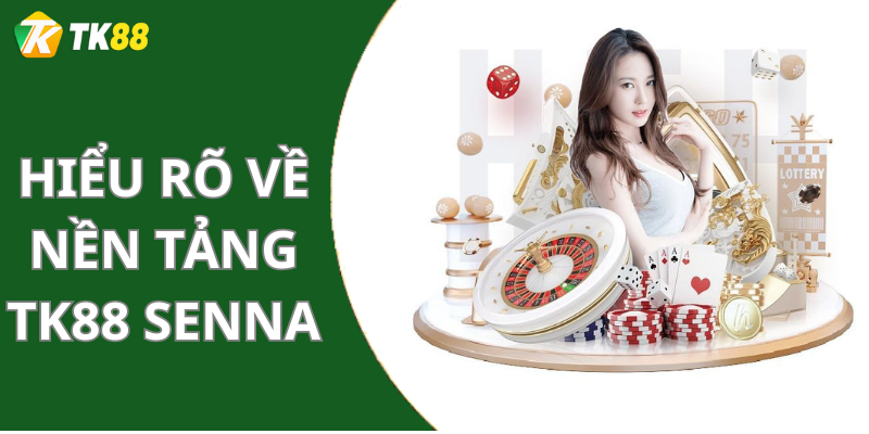 Hiểu Rõ Về Nền Tảng Tk88 Senna